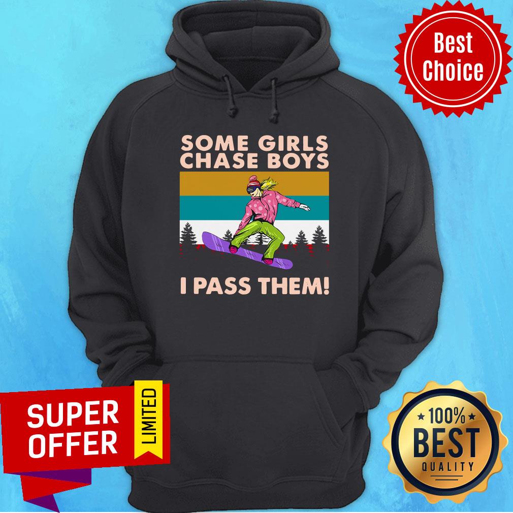 Awesome Snowboarding Some Girls Chase Boys I Pass Them Shirt