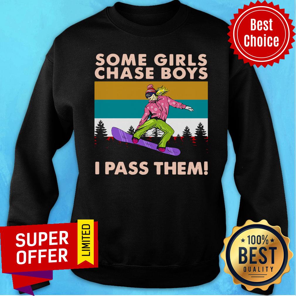 Awesome Snowboarding Some Girls Chase Boys I Pass Them Shirt