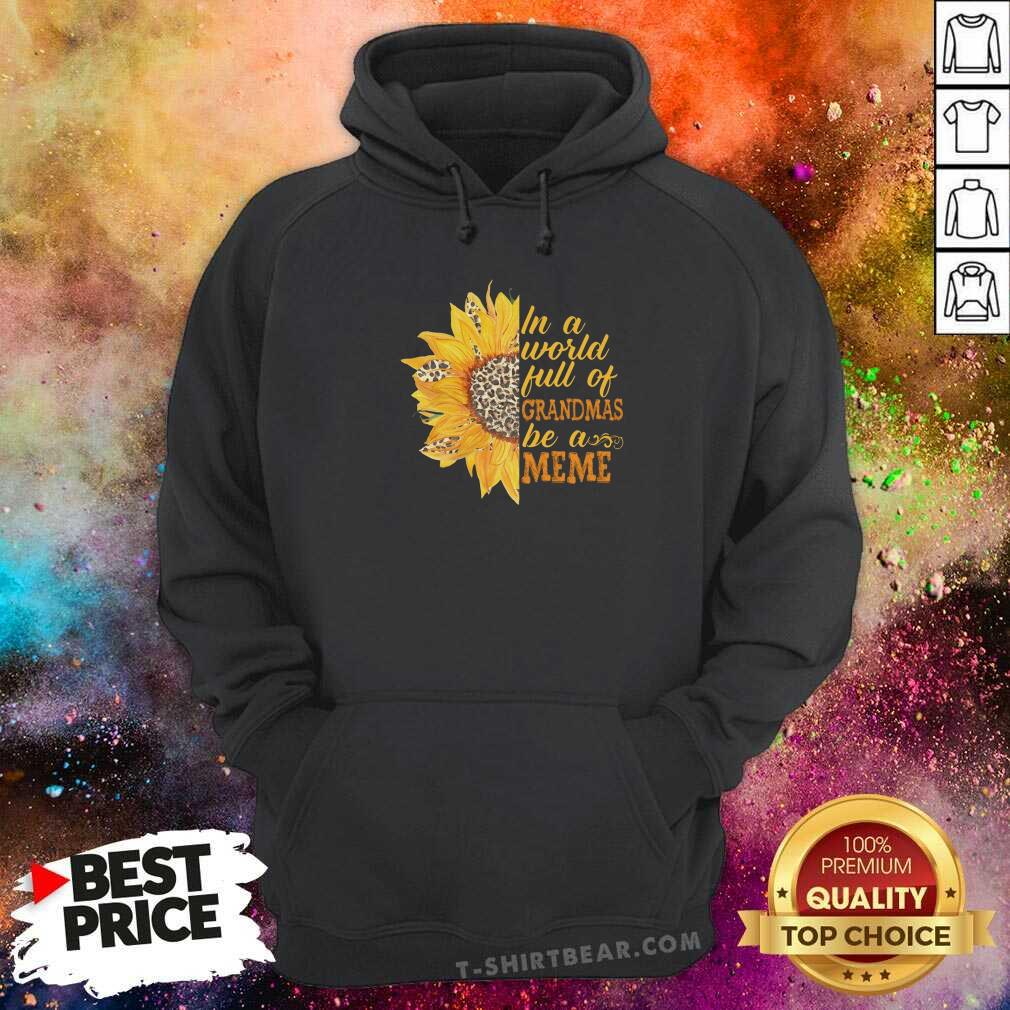 Awesome Sunflower Full Of Grandmas Be A Meme Shirt