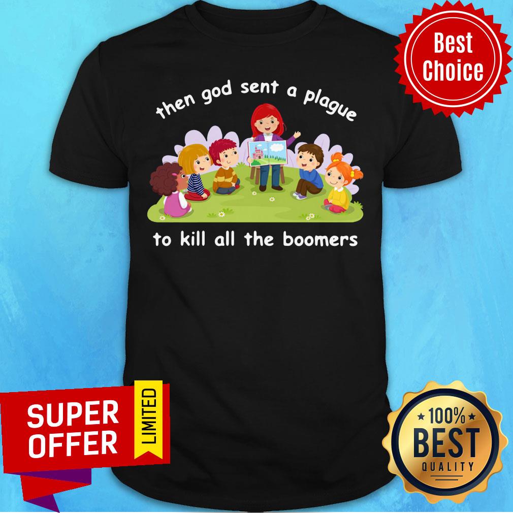 Awesome Then God Sent A Plague To Kill All The Boomers Shirt