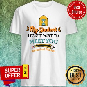 My Student I Can't Wait To Meet You Preschool Teacher Pencil Shirt