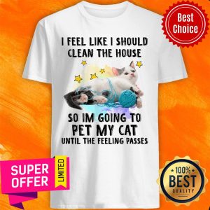 Cat I Should Clean The House For Cat Lover Shirt