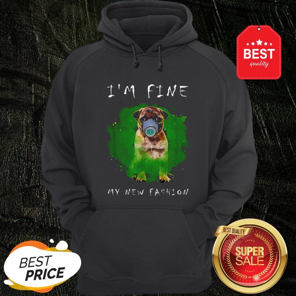 Beautiful Pug I’m Fine My New Fashion Shirt