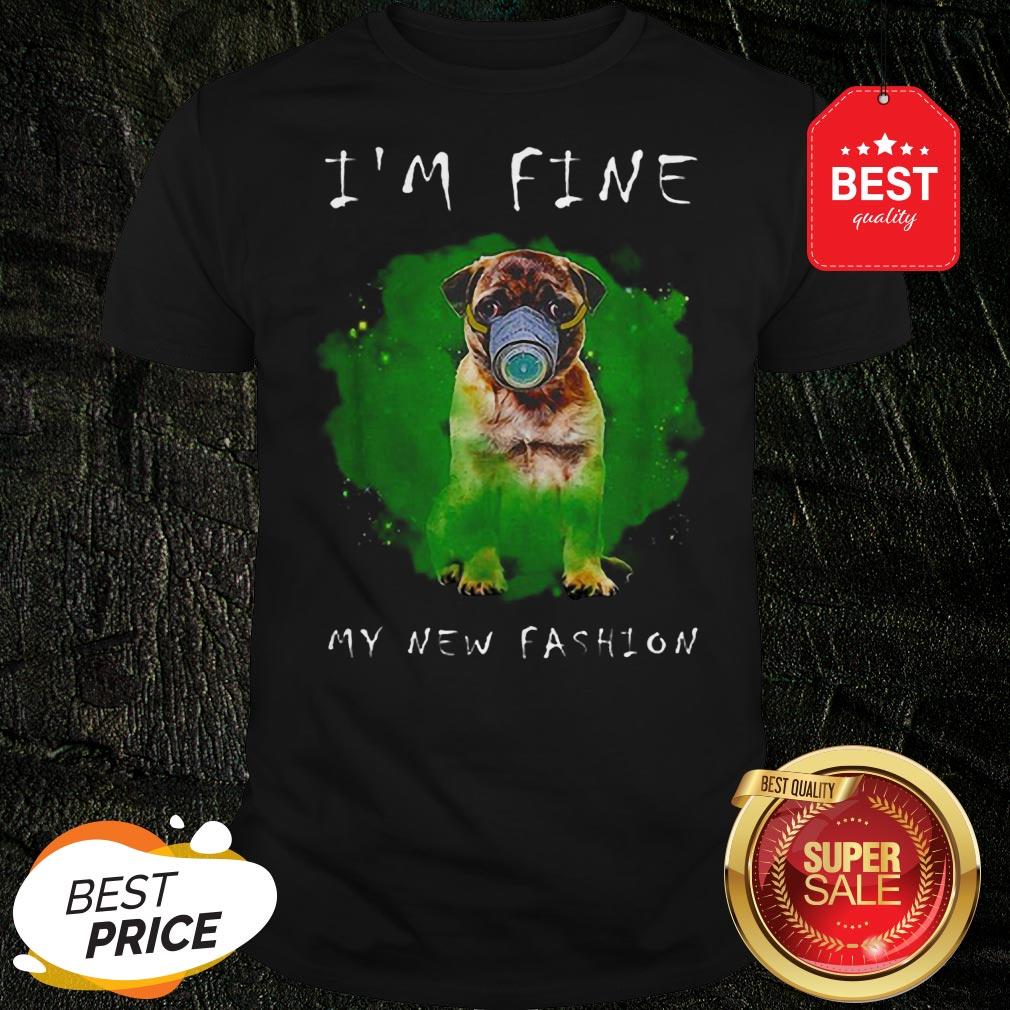 Beautiful Pug I’m Fine My New Fashion Shirt