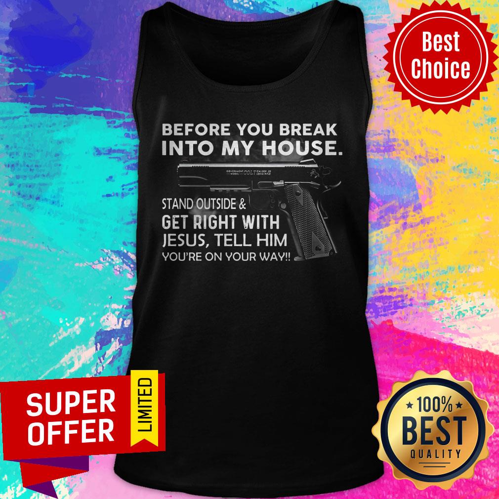 before-you-break-into-my-house-stand-outside-get-right-with-jesus-tell-tank-top.jpg