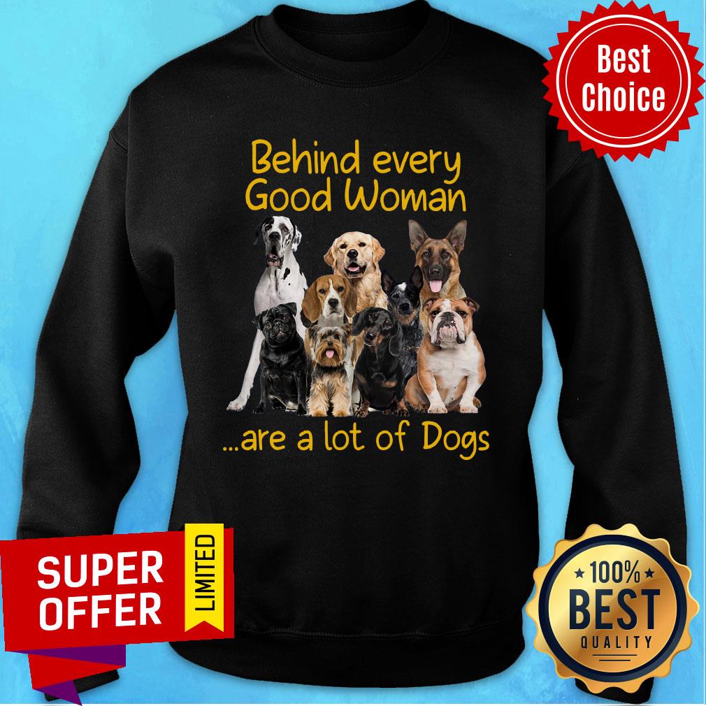 Behiind Every Good Woman Are A Lot Of Dogs Shirt