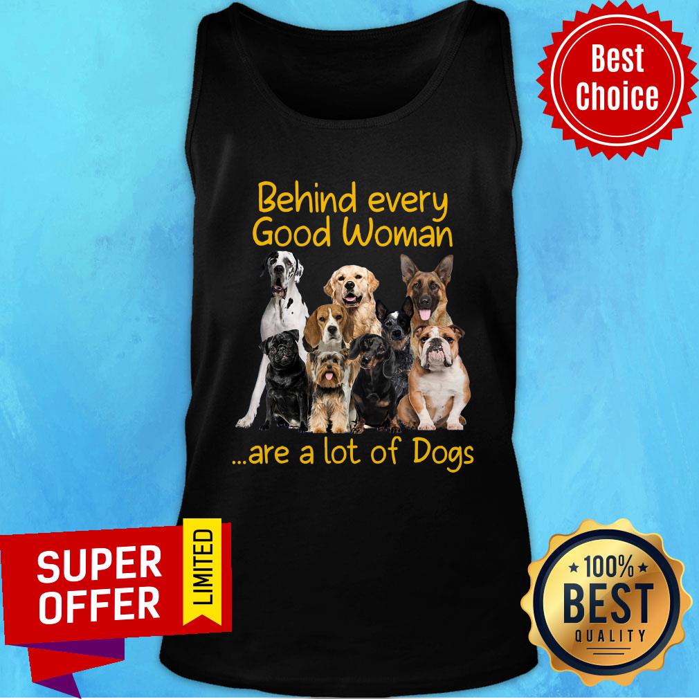 Behiind Every Good Woman Are A Lot Of Dogs Shirt
