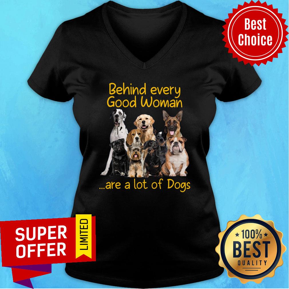 Behiind Every Good Woman Are A Lot Of Dogs Shirt