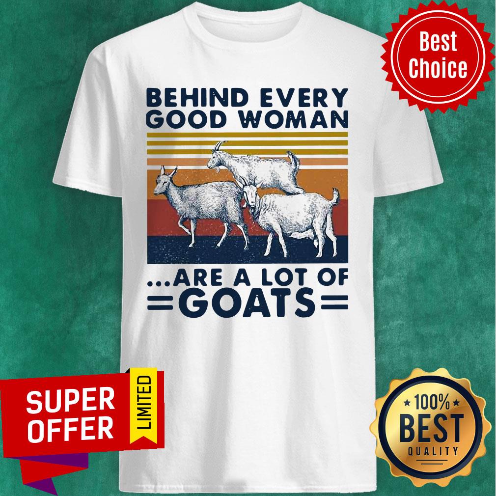 Behind Every Good Woman Are A Lot Of Goats Vintage Shirt