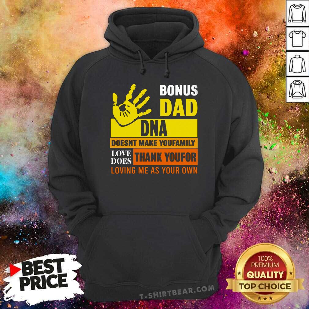 Bonus Dad DNA Does Not Make You Family Shirt