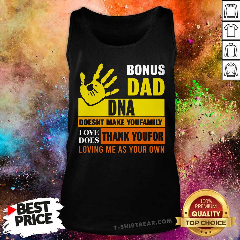 Bonus Dad DNA Does Not Make You Family Shirt