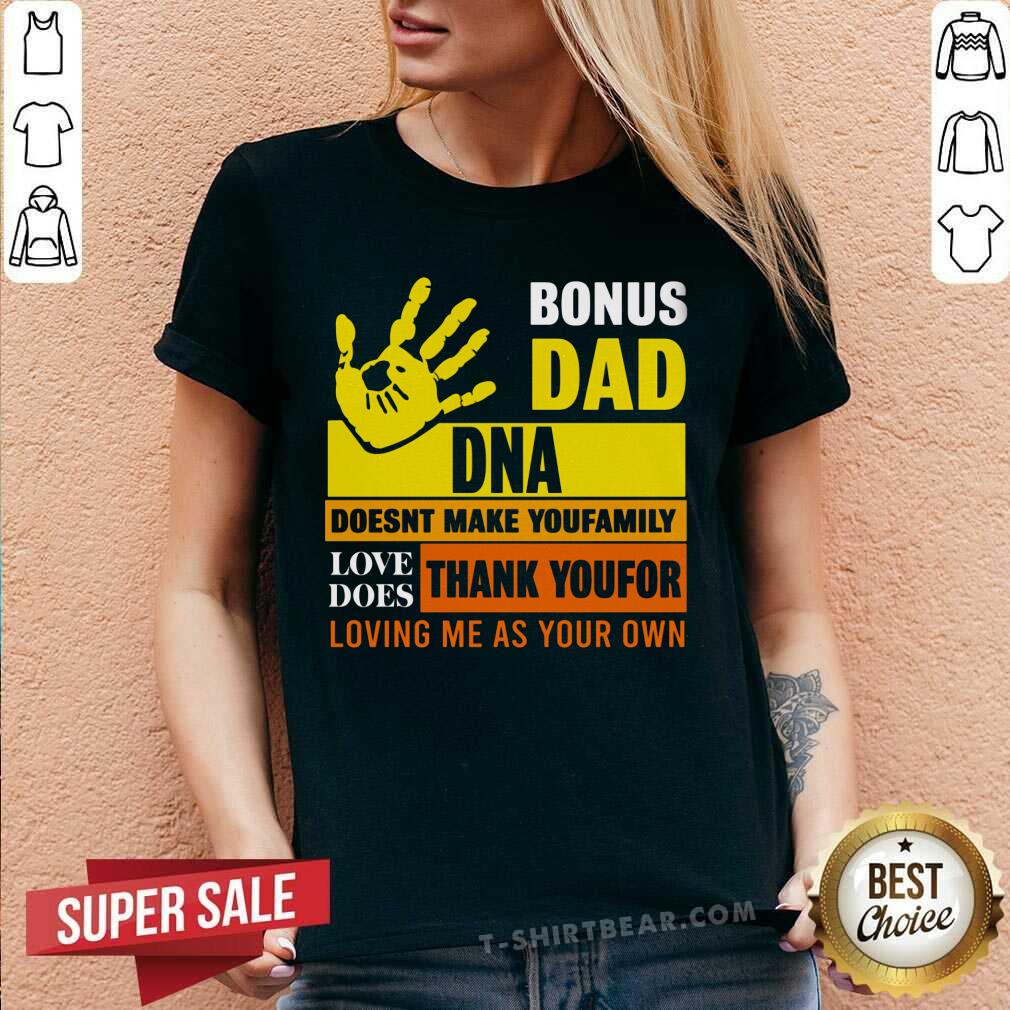 Bonus Dad DNA Does Not Make You Family Shirt