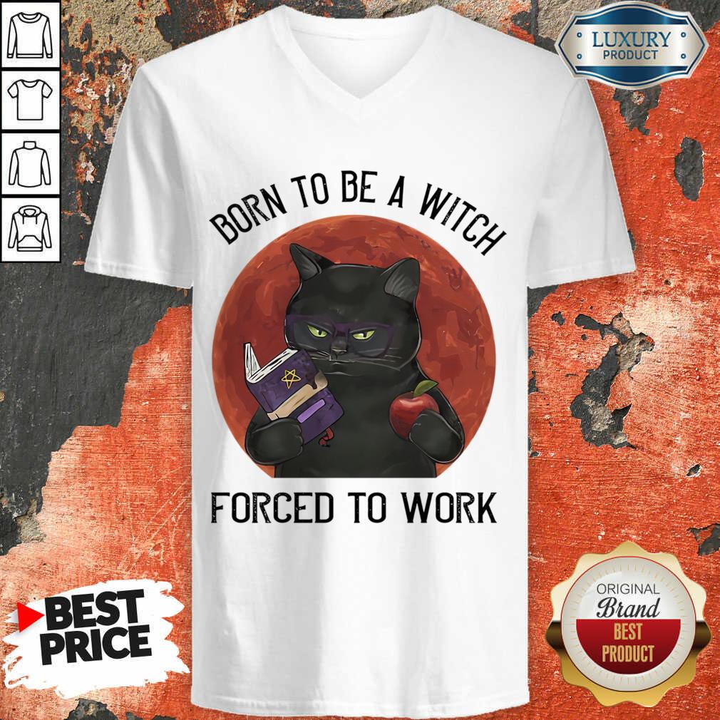 Born To Be A Witch Forced To Work Shirt