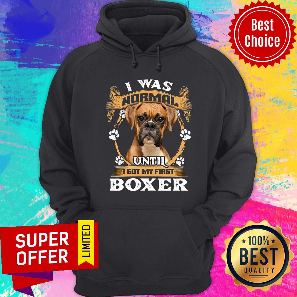 Boxer I Was Normal Until I Got My First Shirt