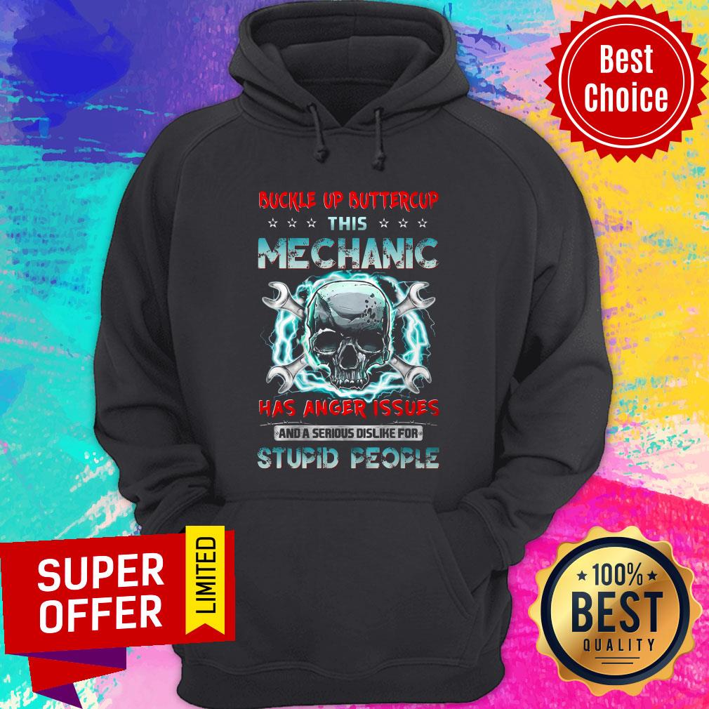 buckle-up-buttercup-this-mechanic-has-anger-issues-and-a-serious-dislike-for-stupid-people-hoodie.jpg