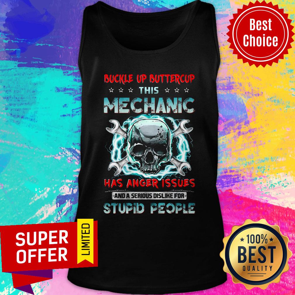 buckle-up-buttercup-this-mechanic-has-anger-issues-and-a-serious-dislike-for-stupid-people-tank-top.jpg