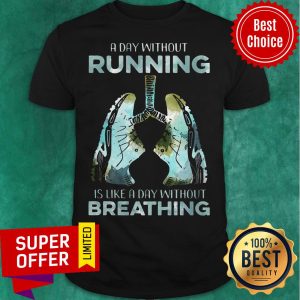Top A Day Without Running Is Like A Day Without Breathing Shirt