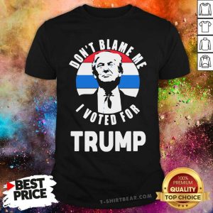 Original Do Not Blame Me I Voted For Donald Trump 2024 Shirt