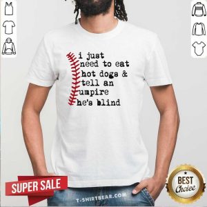 Eat 3 Hot Dogs And Tell An Umpire He Is Blind Baseball Shirt