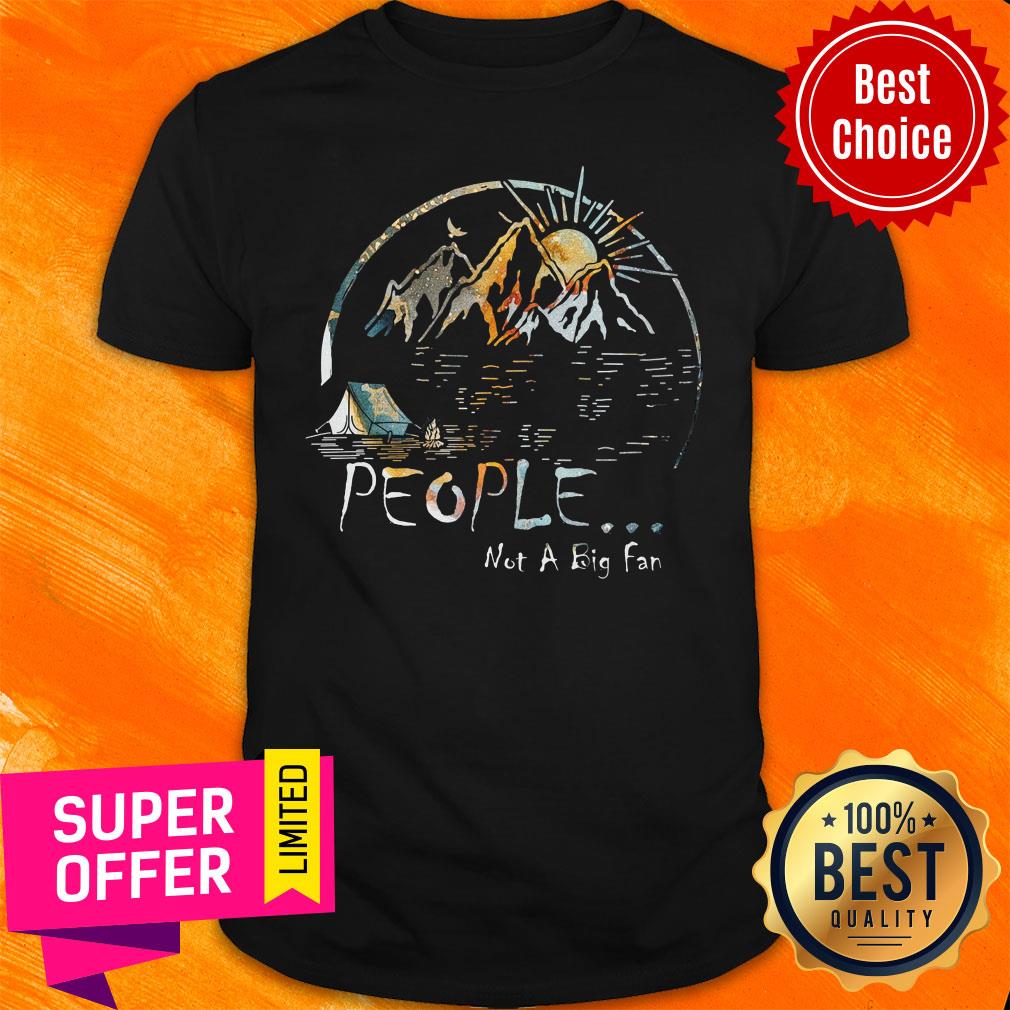 Camping Mountain People Not A Big Fan Shirt