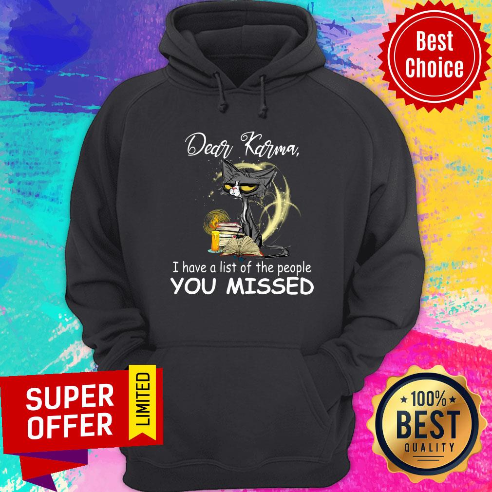 Cat Dear Karma I Have A List Of The People You Missed Shirt