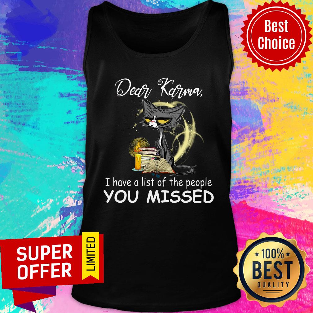 Cat Dear Karma I Have A List Of The People You Missed Shirt