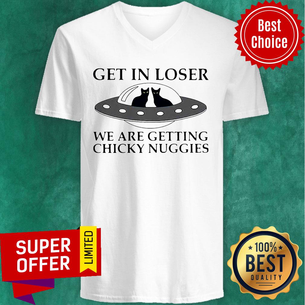 Cat Get In Loser We Are Getting Chicky Nuggies UFO Shirt