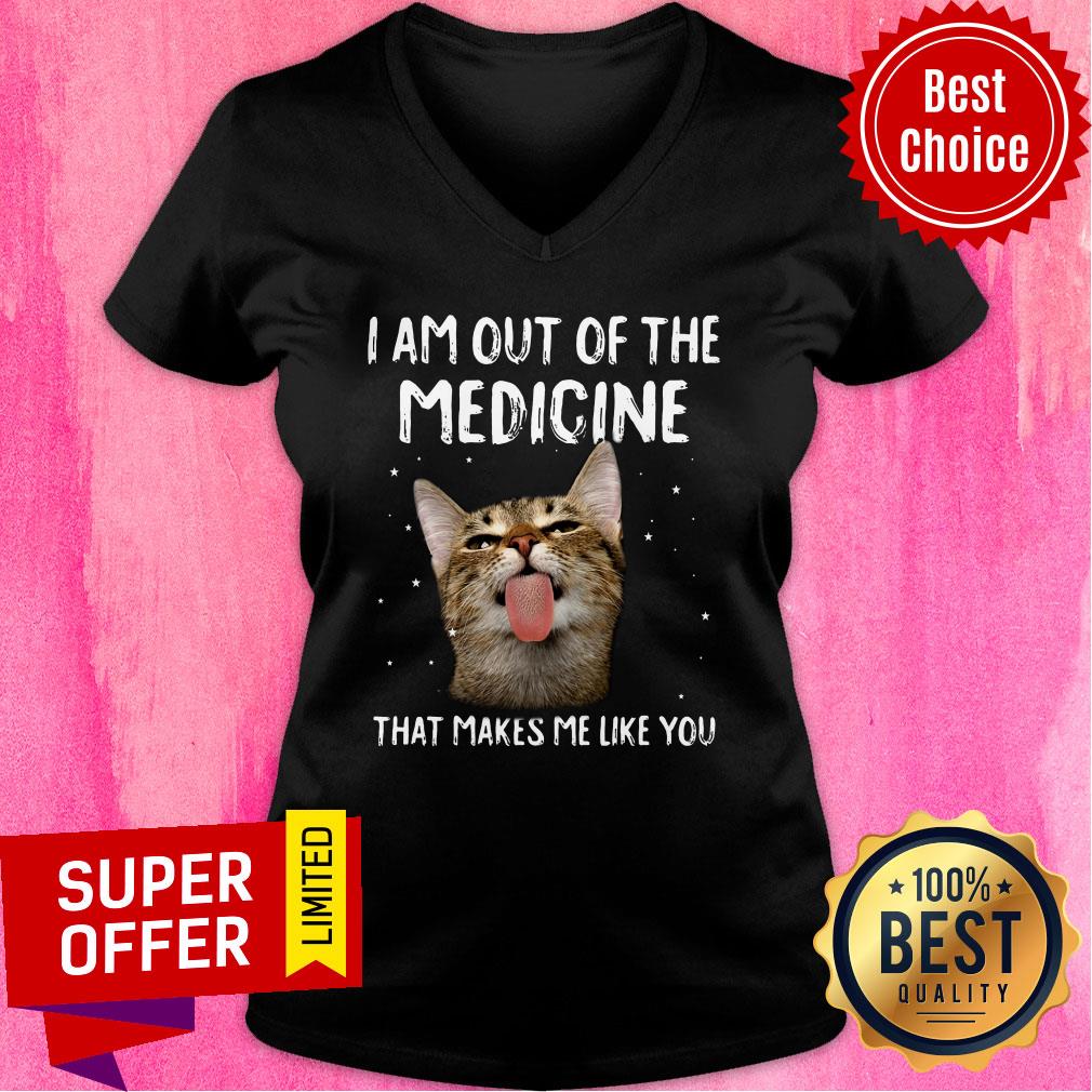 Cat I Am Out Of The Medicine That Makes Me Like You Shirt