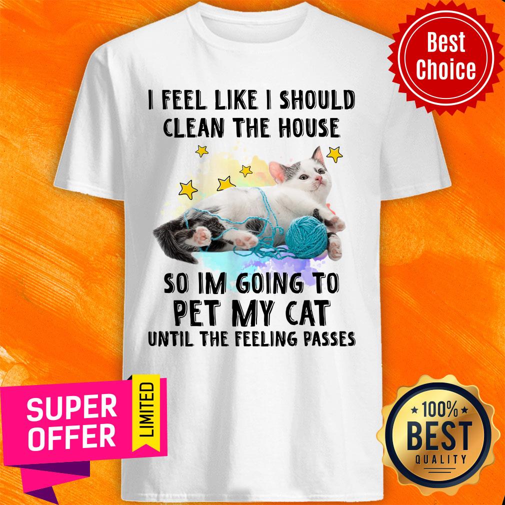 Cat I Should Clean The House For Cat Lover Shirt