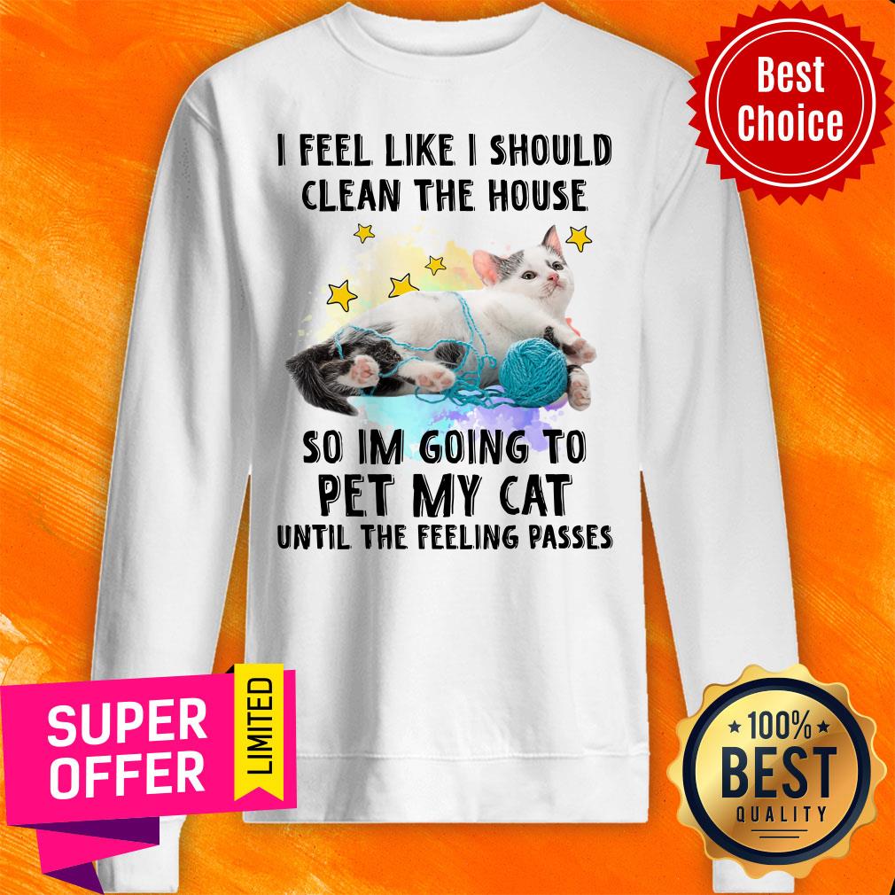 Cat I Should Clean The House For Cat Lover Shirt