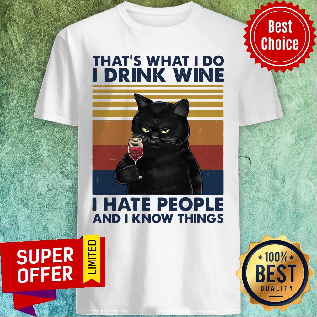 Cat That’s What I Do I Drink Wine I Hate People And I Know Things Shirt