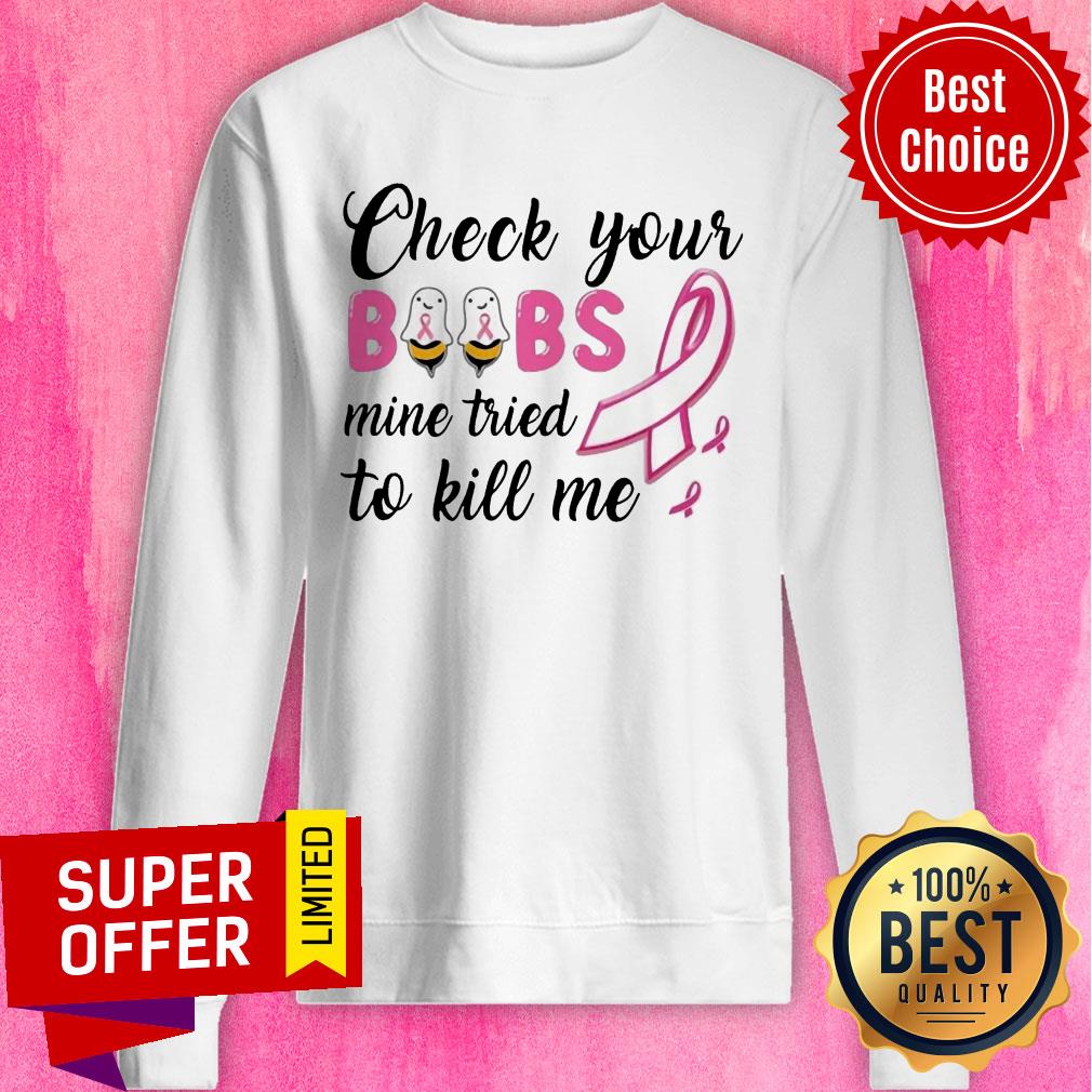 Check Your Boobs Mine Tried To Kill Me Awareness Shirt