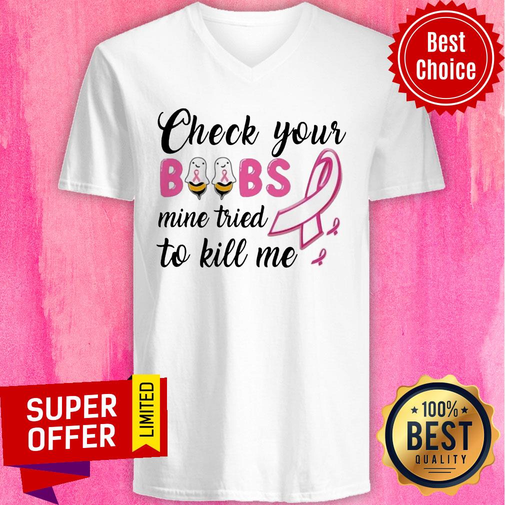 Check Your Boobs Mine Tried To Kill Me Awareness Shirt