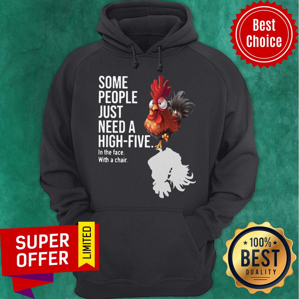 Chicken Some People Just Need A High Five In The Face With A Chair Shirt