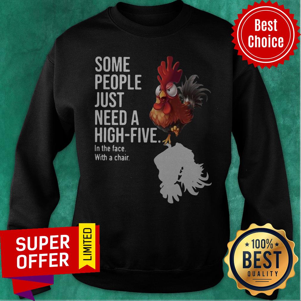 Chicken Some People Just Need A High Five In The Face With A Chair Shirt