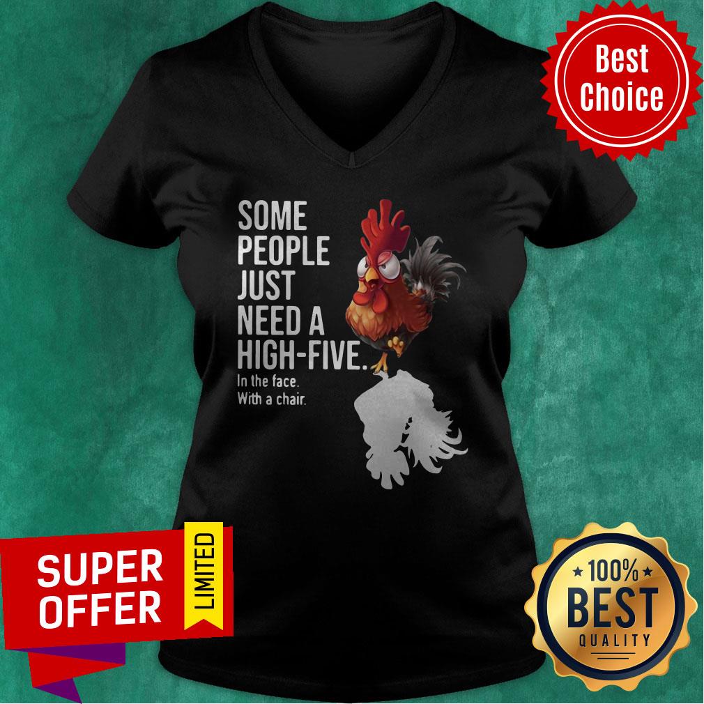 Chicken Some People Just Need A High Five In The Face With A Chair Shirt