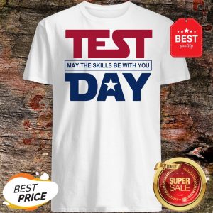 Test Day May The Skills Be With You Shirt