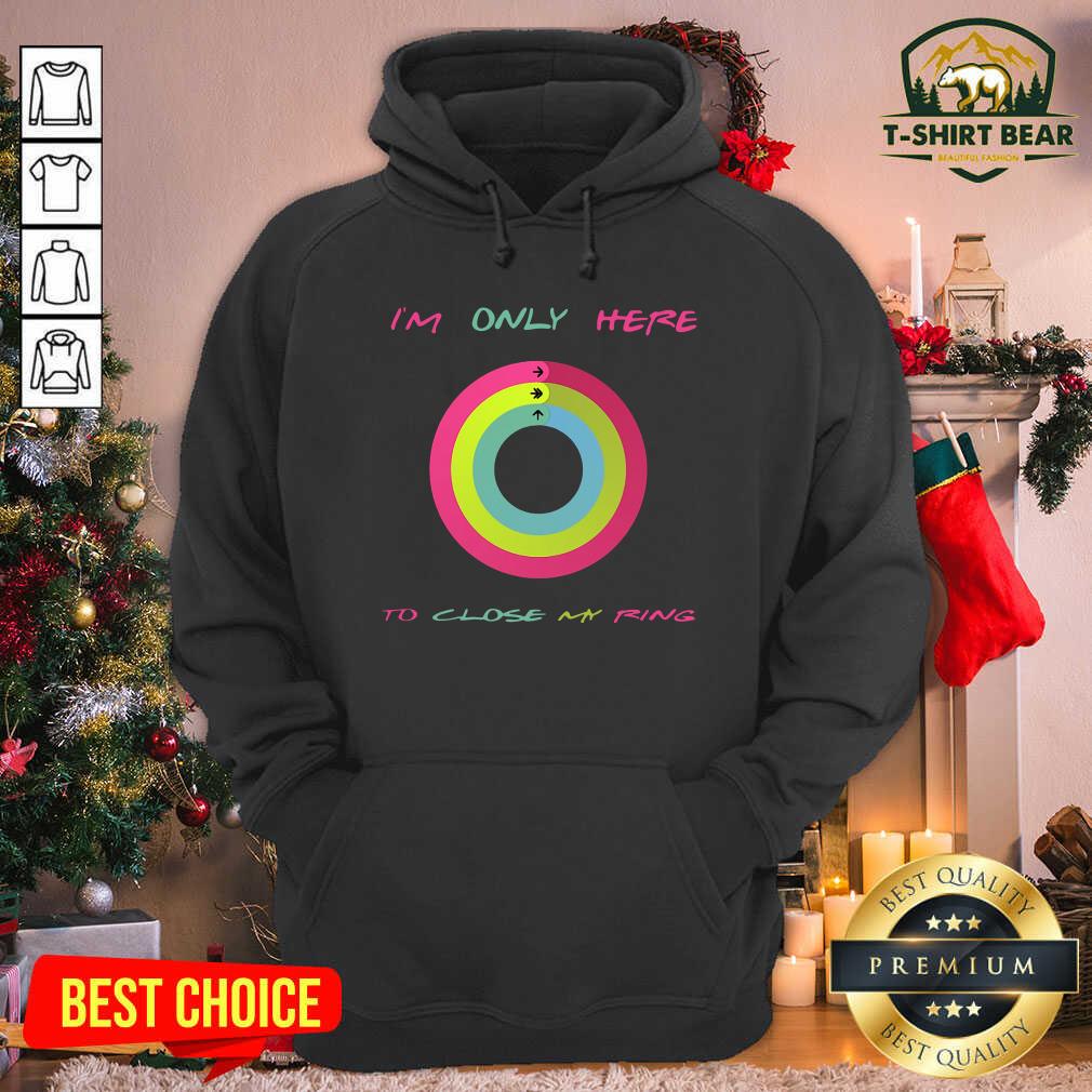 Colorful I’m Only Here To Close My Ring Shirt