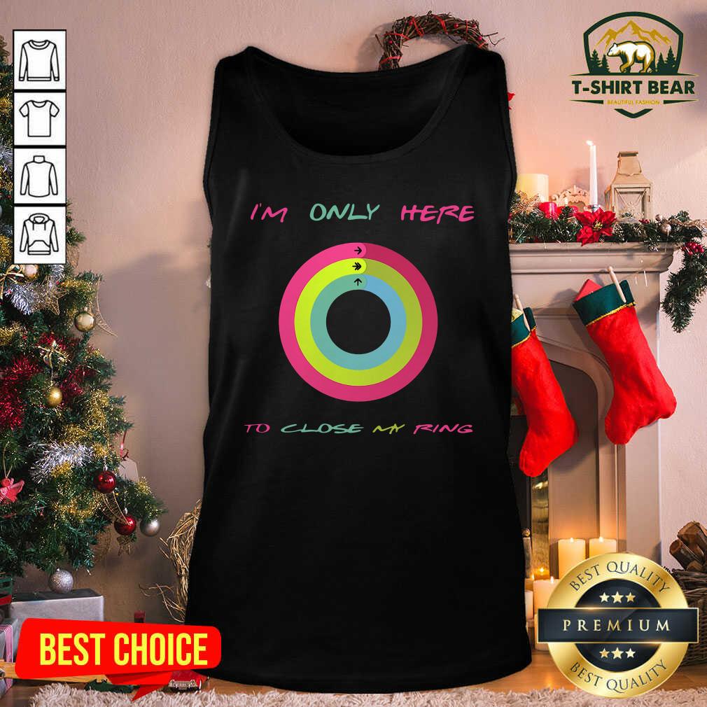 Colorful I’m Only Here To Close My Ring Shirt
