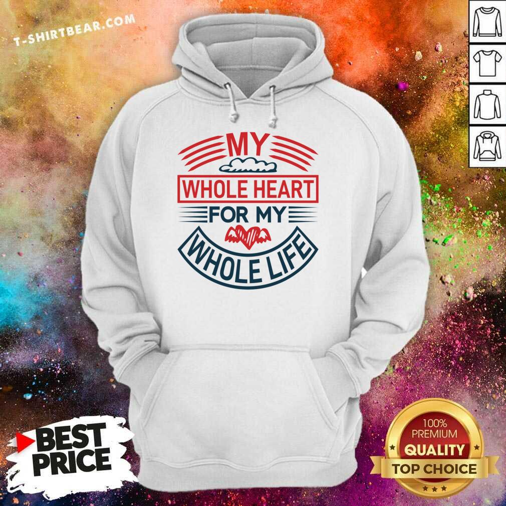 Cool My Whole Heart For My Whole Life Shirt
