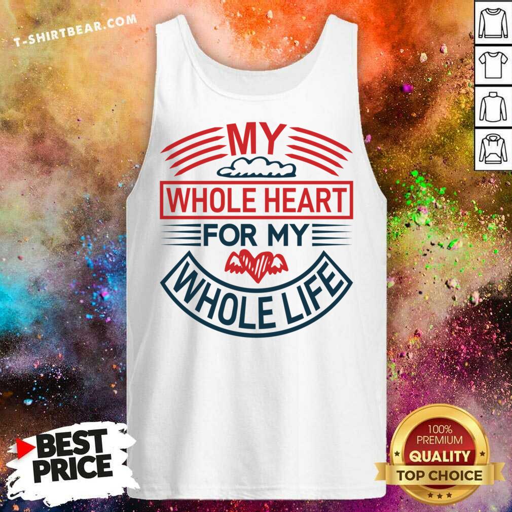Cool My Whole Heart For My Whole Life Shirt