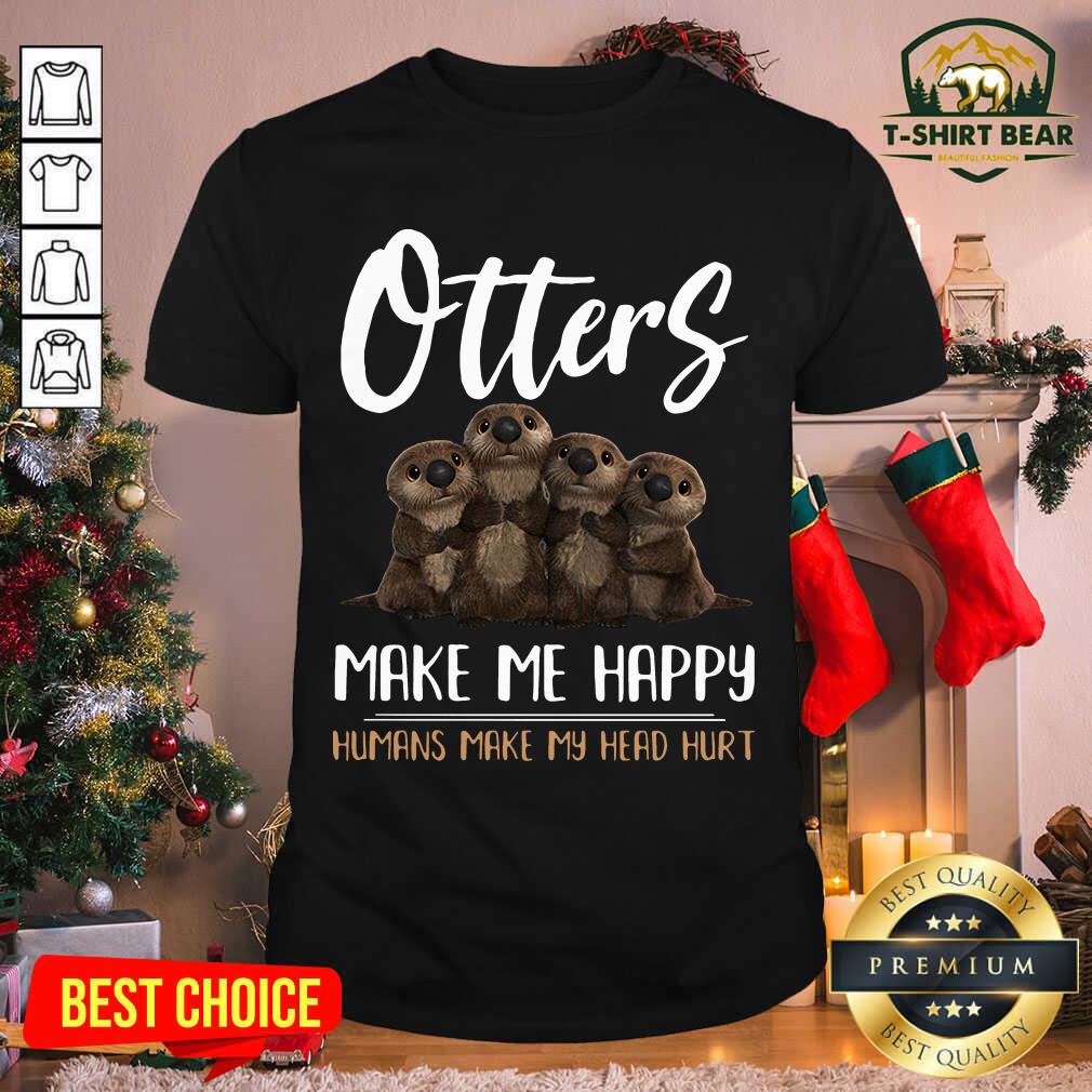 Cool Otters Make Me Happy Humans Make My Head Hurt Shirt