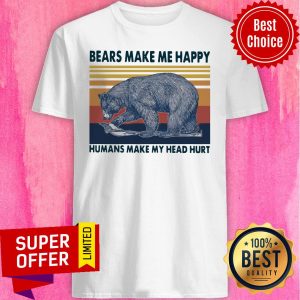 Premium Bears Make Me Happy Humans Make My Head Hurt Vintage Shirt
