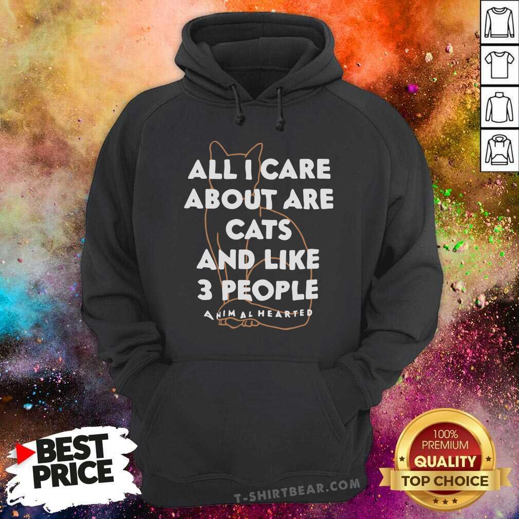 Cute All I Care About Are Cat And Like 3 People Animal Hearted Shirt