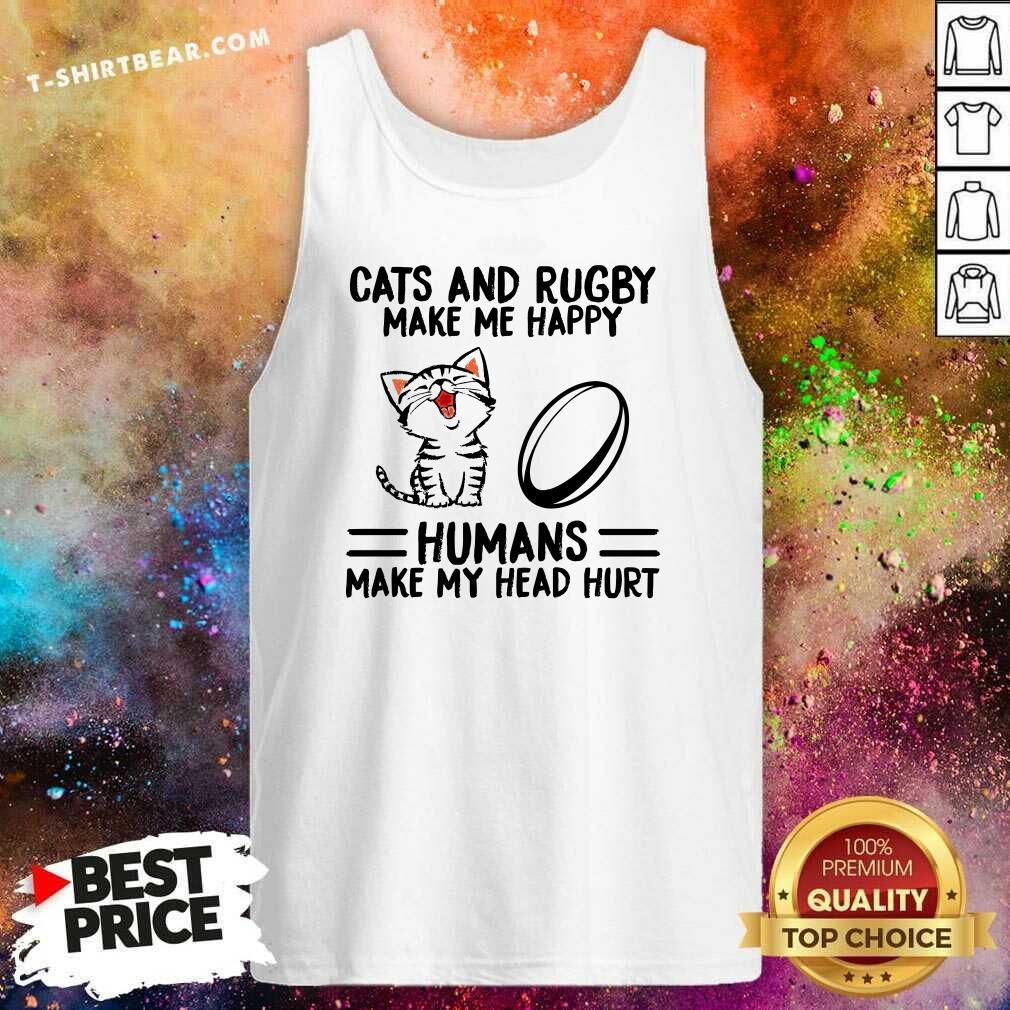 Cute Cats And Rugby Make Me Happy Humans Make My Head Hurt Shirt