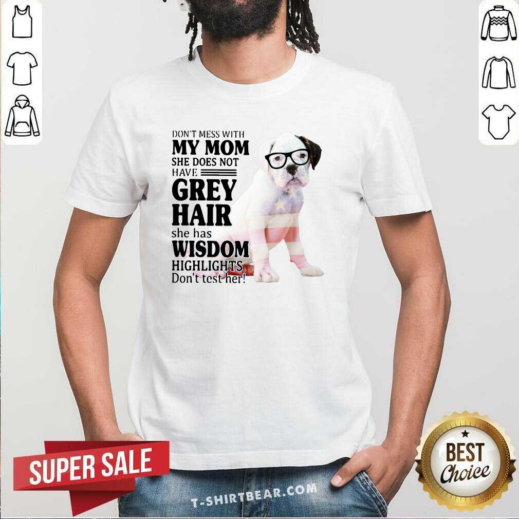 Cute Do Not Mess With My Mom She Has Wisdom White Boxer Dog Shirt