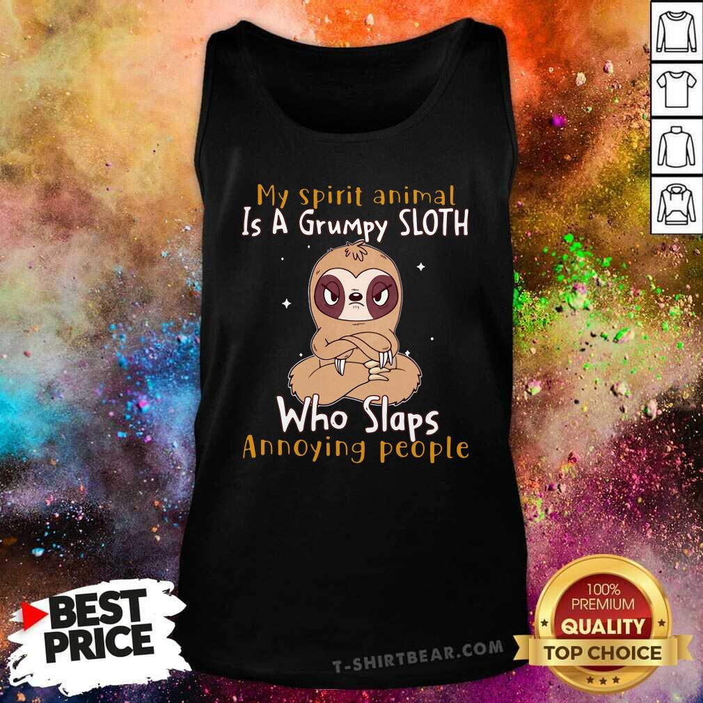Cute My Spirit Animal Is A Grumpy Sloth Who Slaps Annoying People Shirt