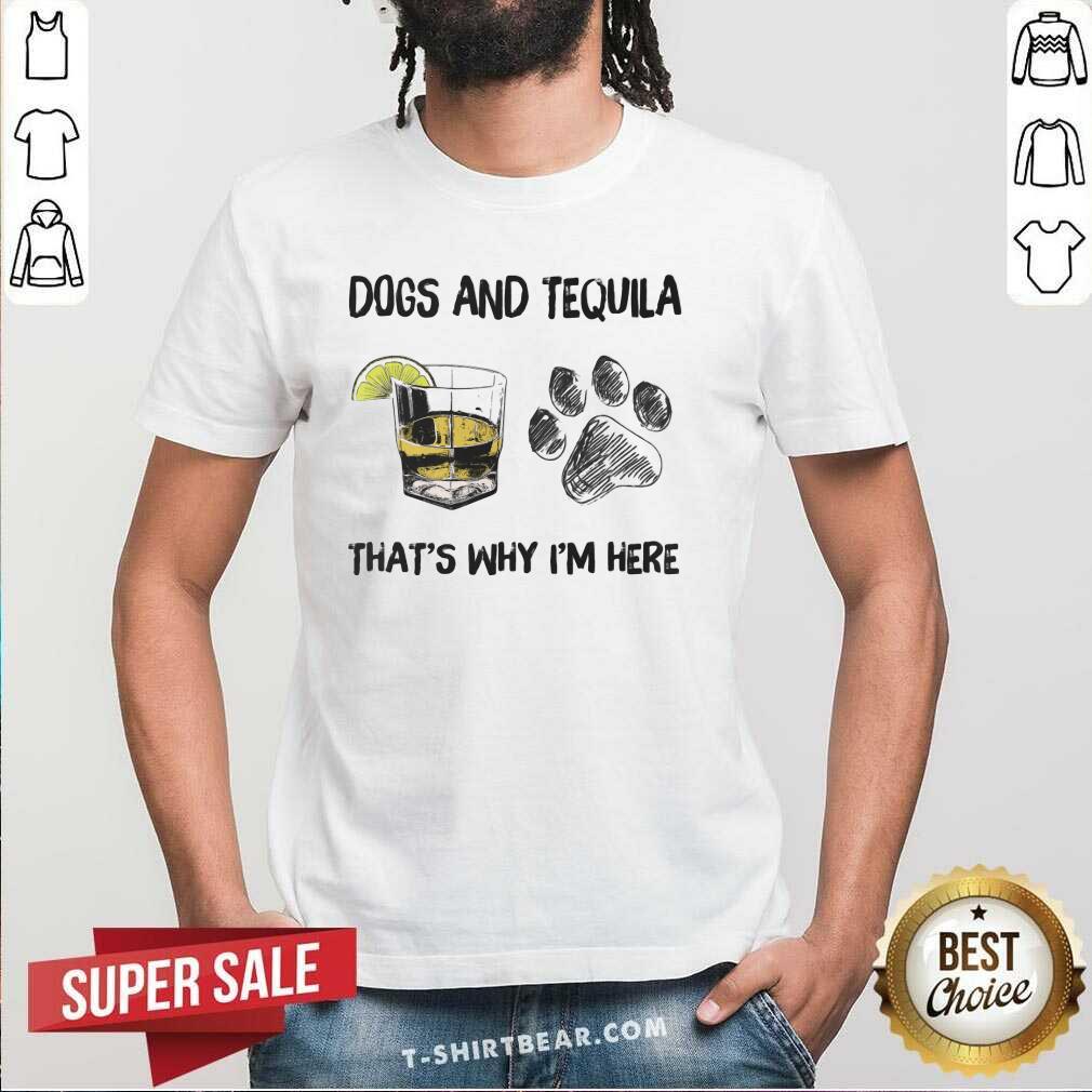 Cute Tequila And Dog That Is I Am Here Shirt