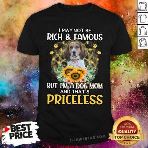 Good Treeing Walker Coonhound I May Not Be Rich And Famous Dog Mom Priceless Shirt