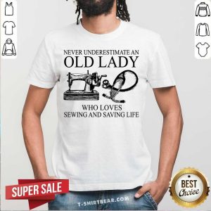 An Old Lady Who Loves Sewing And Saving Life Shirt